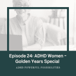 24 – ADHD in the Golden Years with Dr Nadeau