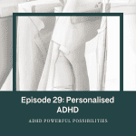 29 &ndash; Understanding Your Own ADHD