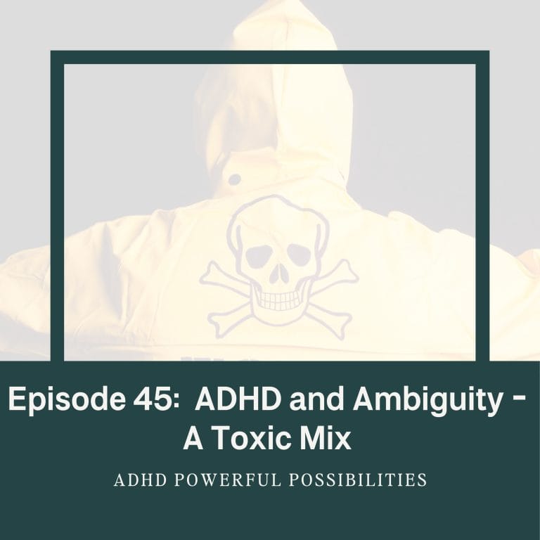 45 – ADHD and Ambiguity Toxic Mix